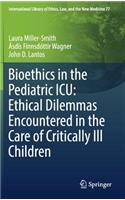 Bioethics in the Pediatric Icu: Ethical Dilemmas Encountered in the Care of Critically Ill Children