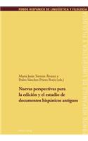 Nuevas Perspectivas Para La Edición Y El Estudio de Documentos Hispánicos Antiguos