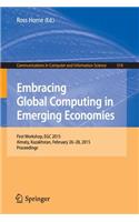 Embracing Global Computing in Emerging Economies: First Workshop, Egc 2015, Almaty, Kazakhstan, February 26-28, 2015. Proceedings