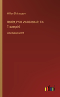 Hamlet, Prinz von Dänemark; Ein Trauerspiel: in Großdruckschrift