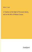 Treatise on the Right of Personal Liberty, and on the Writ of Habeas Corpus