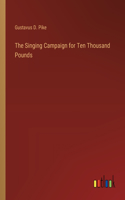 Singing Campaign for Ten Thousand Pounds