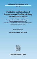 Mediation ALS Methode Und Instrument Der Konfliktmittlung Im Offentlichen Sektor: Vortrage Auf Dem Deutsch-Koreanischen Symposium Zum Verwaltungsrechtsvergleich 29 Vom 9. Bis 13. September 29 Am Deutschen Forschungsinstitut Fur Of