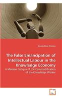 The False Emancipation of Intellectual Labour in the Knowledge Economy