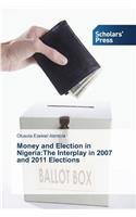 Money and Election in Nigeria: The Interplay in 2007 and 2011 Elections