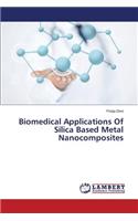 Biomedical Applications Of Silica Based Metal Nanocomposites