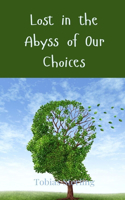 Lost in the Abyss of Our Choices