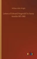 Letters of Edward Fitzgerald To Fanny Kemble 1871-1883