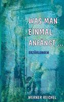 Was man einmal anfängt
