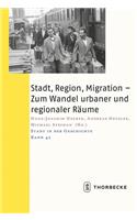 Stadt, Region, Migration - Zum Wandel Urbaner Und Regionaler Raume