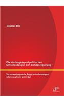 rüstungsexportpolitischen Entscheidungen der Bundesregierung: Verantwortungsvolle Exportentscheidungen oder moralisch am Ende?