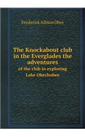 The Knockabout club in the Everglades the adventures of the club in exploring Lake Okechobee: (English)