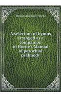 A selection of hymns arranged as a companion to Horne's Manual of parochial psalmody