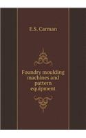 Foundry moulding machines and pattern equipment