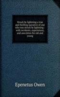 Struck by lightning a true and thrilling narrative of one who was struck by lightning : with incidents, experiences, and anecdotes for old and young