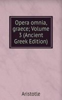 Opera omnia, graece; Volume 3 (Ancient Greek Edition)