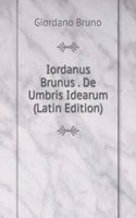 Iordanus Brunus Nolanis De Umbris Idearum