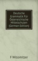 Deutsche Grammatik Fur Osterreichische Mittelschulen