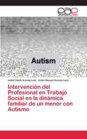 Intervención del Profesional en Trabajo Social en la dinámica familiar de un menor con Autismo