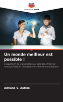 monde meilleur est possible !