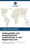 Außenpolitik und demokratische Institutionen in der Regierung Lula