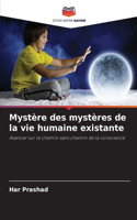 Mystère des mystères de la vie humaine existante
