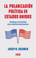 Polarización Política En Estados Unidos: Orígenes Y Actualidad de Un Conflict O Permanente / Constitutional Polarization: A Critical Review