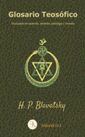 GLOSARIO TEOSOFICO: Diccionario de sanscrito, simbolos, mitologia y Teosofia