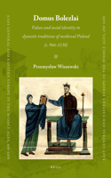 Domus Bolezlai: Values and Social Identity in Dynastic Traditions of Medieval Poland (C.966-1138)