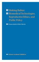 Making Babies: Biomedical Technologies, Reproductive Ethics, and Public Policy