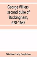 George Villiers, second duke of Buckingham, 1628-1687; a study in the history of the restoration