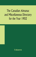 Canadian almanac and Miscellaneous Directory for the Year 1902 Being the Sixth Year after Leap Year Containing Full and Authentic Commercial, Statistical, Astronomical, Departmental, Ecclesiastical, Educational, Financial, and General Information