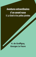 Aventures extraordinaires d'un savant russe; II. Le Soleil et les petites planètes