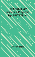 Seventh Day Sabbath, a Perpetual Sign1847 edition