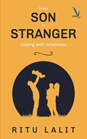 FROM SON TO STRANGER : COPING WITH LONELINESS