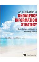 Introduction to Knowledge Information Strategy, An: From Business Intelligence to Knowledge Sciences: From Business Intelligence to Knowledge Sciences