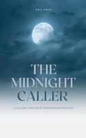 The Midnight Caller A Chilling Thriller of Obsession and Revenge: (1 The Thriller Collection)