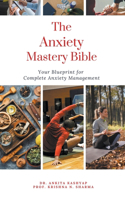 The Anxiety Mastery Bible