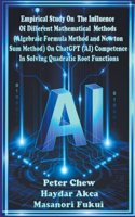 Empirical Study On The Influence Of Different Mathematical Methods (Algebraic Formula Method And Newton Sum Method) On ChatGPT (AI) Competence In Solving Quadratic Root Functions