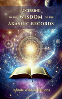Accessing the Wisdom of the Akashic Records: A practical guide to spiritual exploration and healing through Akashic knowledge.(Infinite Wisdom Editions)