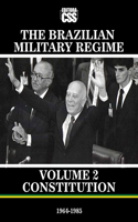 The Brazilian Military Regime: Volume 2: Constitution: From Coup to Constitution