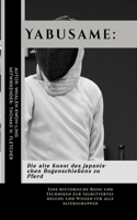Yabusame: Die alte Kunst des japanischen Bogenschießens zu Pferd: Eine historische Reise und Techniken zur Selbstverteidigung und Wissen für alle Altersgruppe