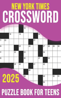 2025 New York Times Crossword Puzzle Book For Teens: Challenging Puzzles for Mental Fitness and Relaxation. (With Solutions)