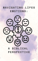 "Navigating Life's Emotions: A Biblical Perspective"