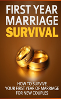 First Year Marriage Survival: How To Survive Your First Year Of Marriage For New Couples