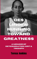 Des Linden: RUNNING TOWARD GREATNESS: A Memoir of Determination, Grit and Triumph.