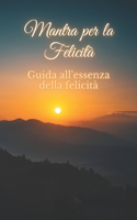 Mantra per la Felicità: Guida all'essenza della felicità