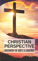 Christian Perspective: Discovery Of God's Eloquence: A Forgotten Christian Epic Poem