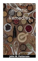 The Complete Guide To Holistic Remedies