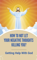 How To Not Let Your Negative Thoughts Killing You?